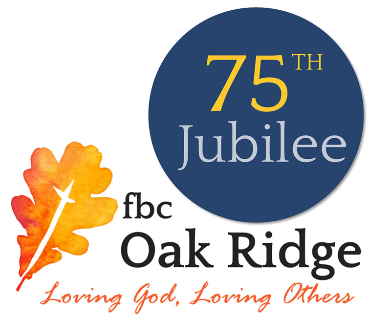 75th Jubilee FBC Oak Ridge, Loving God, Loving Others